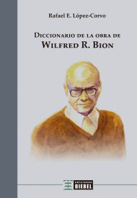 Title: Diccionario de la obra de Wilfred R. Bion, Author: Rafael E. López-Corvo