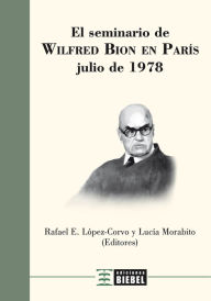 Title: El Seminario de Wilfred Bion en Paris: Julio de 1978, Author: Rafael López-Corvo