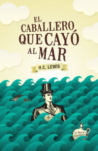 Title: El caballero que cayó al mar, Author: Herbert Clyde Lewis