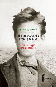Title: Rimbaud en Java: El viaje perdido, Author: Jamie James