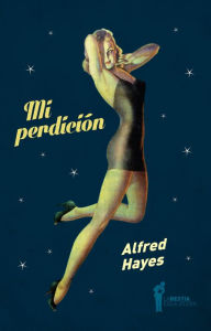 Title: Mi perdición, Author: Alfred Hayes