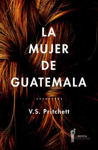 Title: La mujer de Guatemala, Author: Victor Sawdon Pritchett