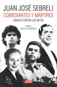 Title: Comediantes y mártires, Author: Juan José Sebreli