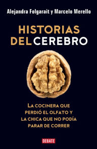 Title: Historias del cerebro: La cocinera que perdió el olfato y la chica que no podía parar de correr, Author: Alejandra Folgarait