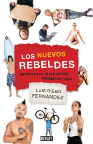 Title: Los nuevos rebeldes: Artífices de sus propias formas de vida, Author: Luis Diego Fernández