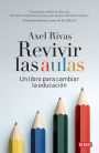 Revivir las aulas: Un libro para cambiar la educación