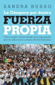 Title: Fuerza propia: La Cámpora por dentro, Author: Sandra Russo