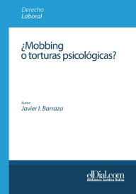 Title: ¿Mobbing o torturas psicológicas?: Estudio doctrinal y jurisprudencial, Author: Javier I. Barraza