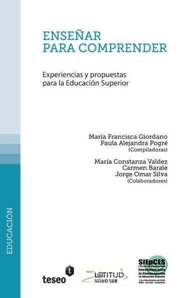 Enseï¿½ar para comprender: Experiencias y propuestas para la Educaciï¿½n Superior