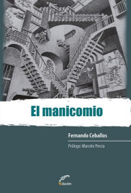 Title: El manicomio: Crónicas de una lógica que coloniza subjetividades, Author: Fernando Ceballos