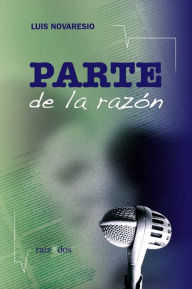 Title: Parte de la razón, Author: Luis Novaresio