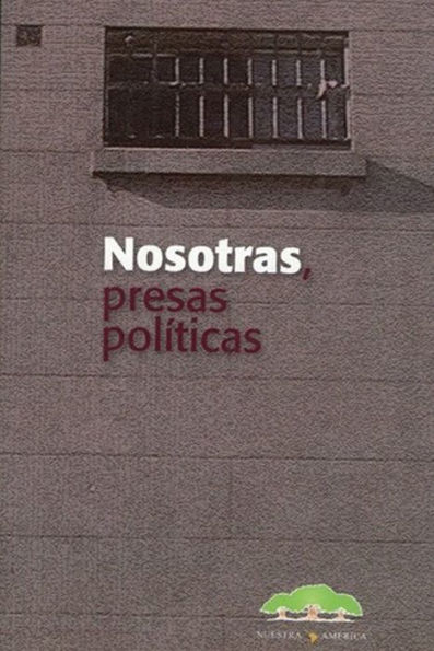 Nosotras presas políticas: Obra colectiva de 112 prisioneras políticas entre 1974 y 1983