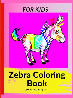 Download Zebra Coloring Book For Kids Children Activity Book For Boys Girls Ages By Cucu Suru Hardcover Barnes Noble