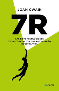 Title: 7R: Las siete revoluciones tecnológicas que transformarán nuestra vida, Author: Joan Cwaik