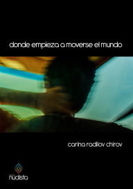 Title: Donde empieza a moverse el mundo, Author: Carina Radilov Chirov