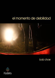 Title: El momento de debilidad, Author: Bob Chow