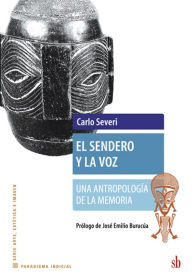 Title: El sendero y la voz: Una antropología de la memoria, Author: Carlo Severi