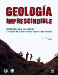 Title: Geología imprescindible: Contenidos para enseñar las Ciencias de la Tierra en la escuela secundaria, Author: Sergio Nieva