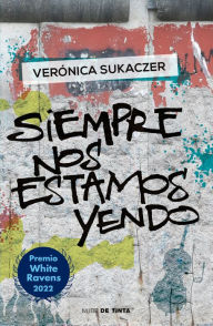 Title: Siempre nos estamos yendo, Author: Verónica Sukaczer