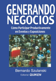 Title: Generando negocios: Cómo participar productivamente en eventos y exposiciones, Author: Bernardo Szulanski