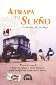 Title: Atrapa tu Sueño: Una historia real donde se cumple el sueño de todos, y que nos inspira a conquistar el nuestro, Author: Herman y Candelaria ZAPP