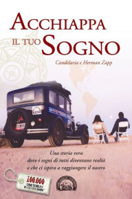 Title: Acchiappa il tuo sogno: Una storia vera dove i sogni di tutti diventano realtà e che ci ispira a raggiungere il nostro, Author: Candelaria e Herman Zapp