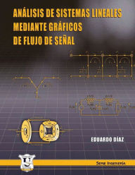 Title: Análisis de sistemas lineales mediante gráficos de flujo de señal: Serie Ingeniería, Author: Eduardo Dïaz