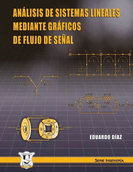 Análisis de sistemas lineales mediante gráficos de flujo de señal: Serie Ingeniería