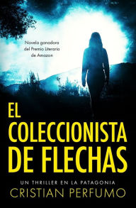 Title: El coleccionista de flechas, Author: Cristian Perfumo