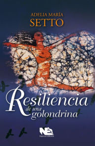 Title: Resiliencia de una golondrina, Author: Adelia María Setto