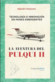 Title: Tecnologï¿½a e innovaciï¿½n en paï¿½ses emergentes: La aventura del Pulqui II, Author: Alejandro Artopoulos