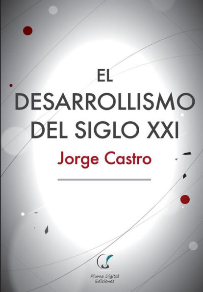 El Desarrollismo del Siglo XXI: Un examen integral de las opciones de desarrollo en el mundo contemporï¿½neo.