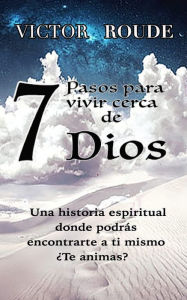 Title: 7 pasos para vivir cerca de Dios, Author: Victor D Roude