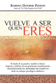 Title: Vuelve a Ser Quien Eres: Transitando el Sendero de Teshuvá, Author: Dovber Pinson