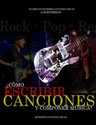 Title: Ã¯Â¿Â½CÃ¯Â¿Â½mo escribir canciones y componer mÃ¯Â¿Â½sica?: El libro de escribircanciones.com.ar, Author: Escribir Canciones