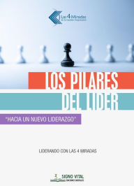 Title: Los pilares del líder: Hacia un nuevo liderazgo - Liderando con las 4 miradas, Author: Juan Carlos Gazia