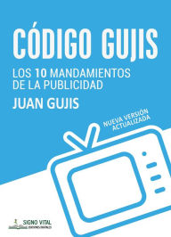 Title: Código Gujis: Los 10 mandamientos de la Publicidad, Author: Juan Gujis