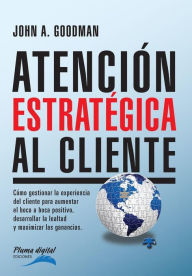 Title: Atencion Estrategica al Cliente: Cï¿½mo gestionar la experiencia del cliente para aumentar el boca a boca positivo, desarrollar la lealtad y maximizar las ganancias., Author: John Goodman