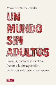 Title: Un mundo sin adultos, Author: Mariano Narodowski