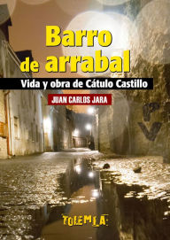 Title: Barro de arrabal: Vida y obra de Cátulo Castillo, Author: Juan Carlos Jara