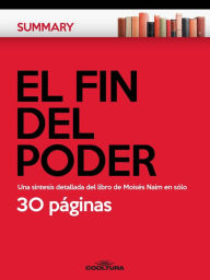 Title: El Fin del Poder: Una síntesis detallada del libro de Moisés Naím en sólo 30 páginas, Author: Anónimo