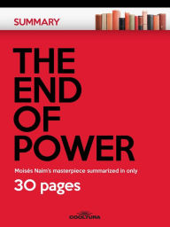 Title: The End of Power: Moisés Naím's masterpiece summarized in only 30 pages, Author: Anonymous