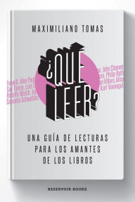 Title: ¿Qué leer?: Una guía de lecturas para los amantes de los libros, Author: Maximiliano Tomas