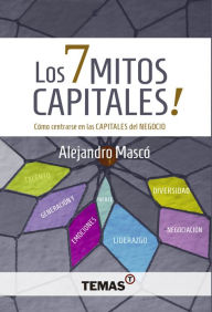 Title: Los 7 mitos capitales: Cómo centrarse en las capitales del negocio, Author: Alejandro Mascó