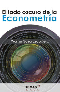 Title: El lado oscuro de la Econometría, Author: Walter Sosa Escudero