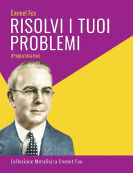 Title: Risolvi i Tuoi Problemi, Author: Emmet Fox