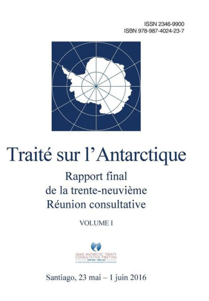 Rapport final de la trente-neuvième Réunion consultative du Traité sur l'Antarctique - Volume I