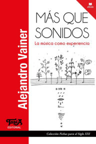 Title: Más que sonidos: La música como experiencia, Author: Alejandro Vainer