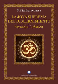 Title: La Joya Suprema del Discernimiento: Vivekachûdâmani, Author: Sri Sankaracharya