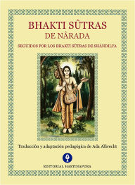 Title: Bhakti Sûtras de Nârada: Seguidos por los Bhakti Sûtras de Shândilya, Author: Devarishi Nârada